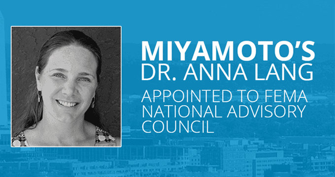 Miyamoto’s Dr. Anna Lang Appointed to FEMA National Advisory Council