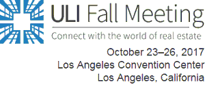 Developing for Resilience: ULI’s 2017 Fall Meeting, in Los Angeles Oct 23-26, Looks at How to Get Cities Right