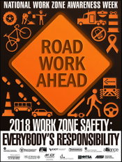 2018 National Work Zone Awareness Week, April 9-13 – "Work Zone Safety: Everybody's Responsibility"