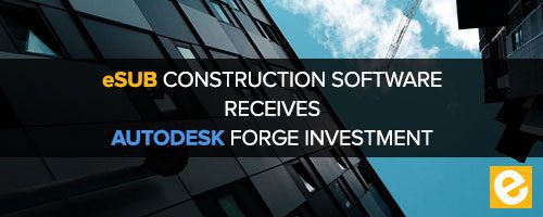 eSUB Construction Software Receives Autodesk Forge Investment