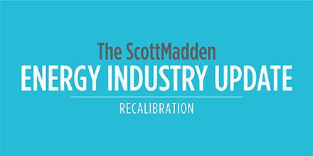 ScottMadden Releases Latest Semi-Annual Energy Industry Update to Assess How the Industry Is Recalibrating to Anticipate a “New Normal”