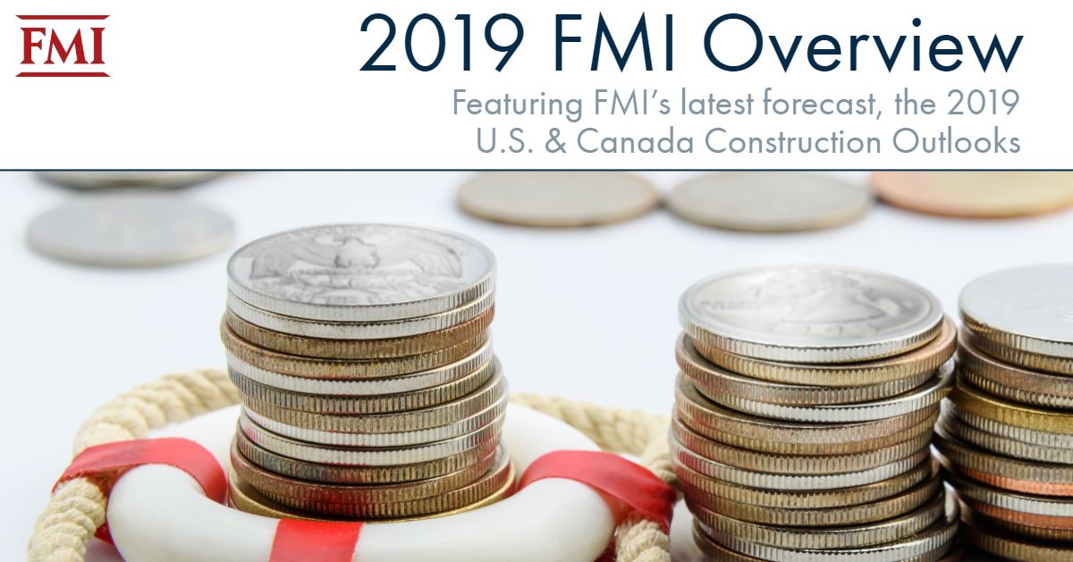 FMI Releases 2019 FMI Overview, Featuring FMI's Latest Forecast, the 2019 U.S. and Canada Construction Outlooks
