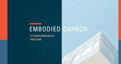 Urban Land Institute’s Greenprint Center Releases Report on Embodied Carbon