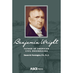 New ASCE Biography on Benjamin Wright Chronicles Works of the “Father of American Civil Engineering”