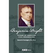 New ASCE Biography on Benjamin Wright Chronicles Works of the “Father of American Civil Engineering”