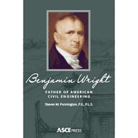 New ASCE Biography on Benjamin Wright Chronicles Works of the “Father of American Civil Engineering”