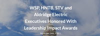 WSP, HNTB, STV, and Aldridge Electric Executives Honored With Leadership Impact Awards