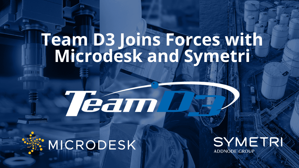 Team D3 Joins Forces with Microdesk and Symetri and Strengthens Their Offering and Expertise