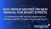 NCC Group advises on UK Government’s Manual for Smart Streets