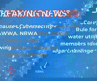 Court Pauses Cybersecurity Rule for AWWA, NRWA Water Utility Members Following Legal Challenge