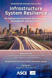 New ASCE Publication Offers an Infrastructure Resilience Framework Focusing on Assessment, Management and Governance