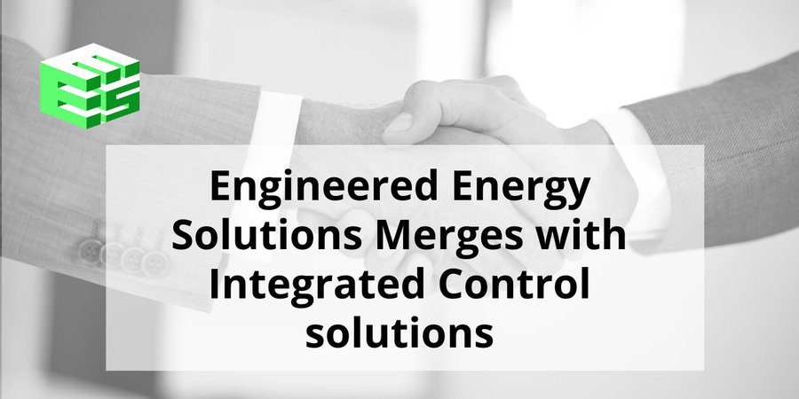 Engineered Energy Solutions and Integrated Control Solutions Merger: Broadening Expertise in Building Automation and Control Systems for Enhanced Client Services