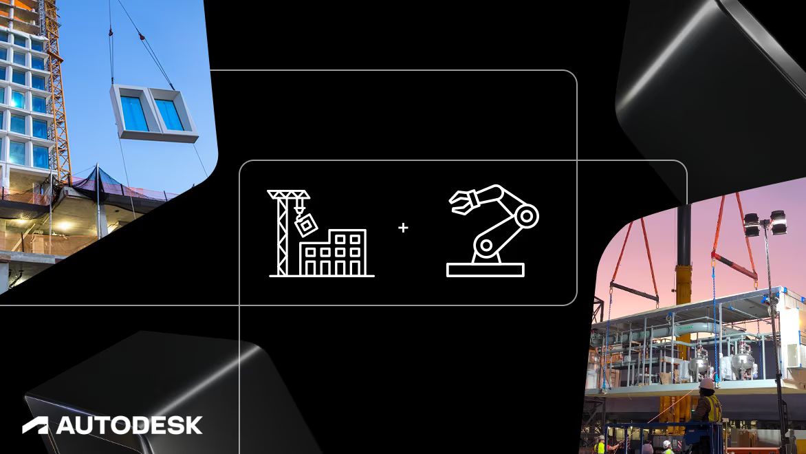 Autodesk Informed Design Unlocks Industrialized Construction to Connect Design and Make Workflows