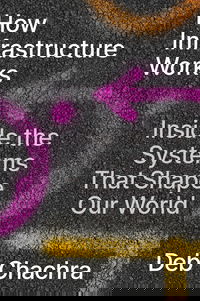 Book Review: “How Infrastructure Works,” By Deb Chachra