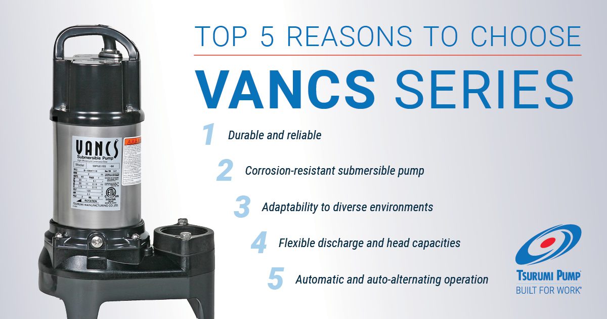 From wastewater to water features, Tsurumi’s VANCS™ pumps lead the way