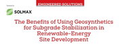 Engineered Solutions: The Benefits of Using Geosynthetics for Subgrade Stabilization in Renewable-Energy Site Development