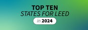 U.S. Green Building Council Announces Top 10 U.S. States for Green Building in 2024
