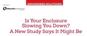Engineered Solutions: Is Your Enclosure Slowing You Down? A New Time Study Says It Might Be