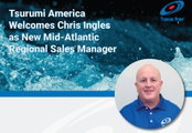 Tsurumi America Welcomes Chris Ingles as New Mid-Atlantic Regional Sales Manager
