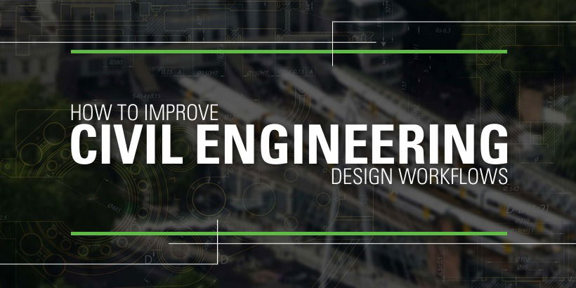 How to Improve Civil Engineering Design Workflows