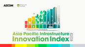 AECOM and Urban Land Institute launch inaugural Asia Pacific Infrastructure Innovation Index, highlighting region’s evolving infrastructure innovation priorities