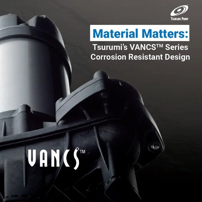 Material Matters: Tsurumi’s VANCS Series Corrosion Resistant Design